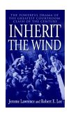 Inherit the Wind The Powerful Drama of the Greatest Courtroom Clash of the Century 2003 9780345466273 Front Cover