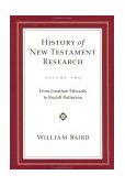 History of New Testament Research From Jonathan Edwards to Rudolf Bultmann cover art