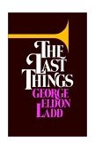 Last Things An Eschatology for Laymen 1978 9780802817273 Front Cover