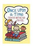 Once upon a Time Creative Writing Fun for Kids 2004 9780811842273 Front Cover