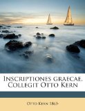 Inscriptiones Graecae Collegit Otto Kern 2010 9781149416273 Front Cover
