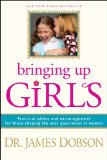 Bringing up Girls Practical Advice and Encouragement for Those Shaping the Next Generation of Women  9781414301273 Front Cover