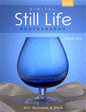 Digital Still Life Photography Art, Business and Style 2013 9781454703273 Front Cover
