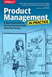 Product Management in Practice A Real-World Guide to the Key Connective Role of the 21st Century  9781491982273 Front Cover