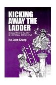 Kicking Away the Ladder Development Strategy in Historical Perspective