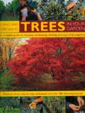 Using and Growing Trees in Your Garden A Complete Guide to Choosing, Landscaping, Planting, Pruning and Propagating: Practical Advice, Step-By-Step Techniques and over 400 Stunning Pictures 2008 9781844764273 Front Cover