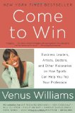 Come to Win Business Leaders, Artists, Doctors, and Other Visionaries on How Sports Can Help You Top Your Profession  9780061718274 Front Cover