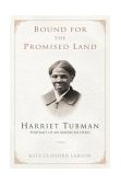 Bound for the Promised Land Harriet Tubman, Portrait of an American Hero