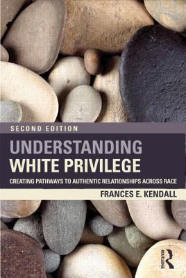 Understanding White Privilege Creating Pathways to Authentic Relationships Across Race cover art