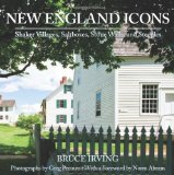 New England Icons Shaker Villages, Saltboxes, Stone Walls and Steeples 2011 9780881509274 Front Cover