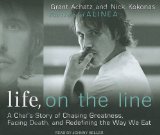 Life, on the Line: A Chef's Story of Chasing Greatness, Facing Death, and Redefining the Way We Eat 2011 9781452601274 Front Cover