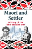 Maori and Settler A Story of the New Zealand War 2010 9781453732274 Front Cover