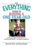 Everything Guide to Raising a One-Year-Old From Personality and Behavior to Nutrition and Health--A Complete Handbook 2006 9781593377274 Front Cover
