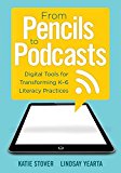 From Pencils to Podcasts Digital Tools for Transforming K-6 Literacy Practices- a Teacher's Guide for Embedding Technology into Curriculum  9781942496274 Front Cover