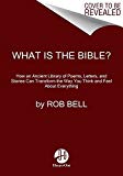 What Is the Bible? How an Ancient Library of Poems, Letters, and Stories Can Transform the Way You Think and Feel about Everything  9780062194275 Front Cover