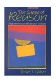 Shape of Reason Argumentative Writing in College 3rd 9780205319275 Front Cover