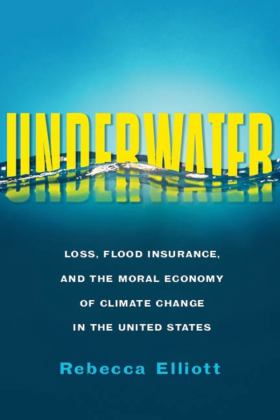 Underwater Loss, Flood Insurance, and the Moral Economy of Climate Change in the United States 2021 9780231190275 Front Cover