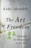 Art of Freedom Teaching the Humanities to the Poor 2013 9780393081275 Front Cover