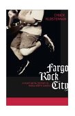 Fargo Rock City A Heavy Metal Odyssey in Rural North Dakota 2001 9780743202275 Front Cover