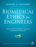 Biomedical Ethics for Engineers Ethics and Decision Making in Biomedical and Biosystem Engineering