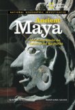 National Geographic Investigates: Ancient Maya Archaeology Unlocks the Secrets of the Maya's Past 2008 9781426302275 Front Cover