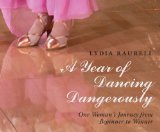 Year of Dancing Dangerously One Woman's Journey from Beginner to Winner 2008 9781590201275 Front Cover
