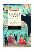 Great Wave Gilded Age Misfits, Japanese Eccentrics, and the Opening of Old Japan 2003 9780375503276 Front Cover