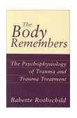 Body Remembers The Psychophysiology of Trauma and Trauma Treatment