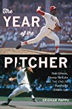 Year of the Pitcher Bob Gibson, Denny Mclain, and the End of Baseball's Golden Age  9780547719276 Front Cover