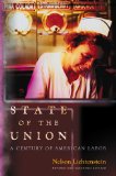 State of the Union A Century of American Labor - Revised and Expanded Edition