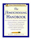 Homeschooling Handbook From Preschool to High School, a Parent's Guide to: Making the Decision; Discove Ring Your Child's Learning Style; Getting Started; Creating an Effective Study 2nd 1999 Revised  9780761517276 Front Cover