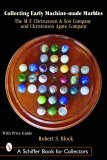 Collecting Early Machine Made Marbles from the M. F. Christensen and Son Company and Christensen Agate Company  9780764318276 Front Cover
