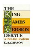 King James Version Debate A Plea for Realism  9780801024276 Front Cover