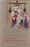 Barber of Damascus Nouveau Literacy in the Eighteenth-Century Ottoman Levant  9780804797276 Front Cover