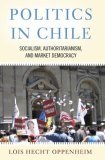 Politics in Chile Socialism, Authoritarianism, and Market Democracy cover art