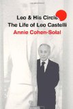 Leo and His Circle The Life of Leo Castelli 2010 9781400044276 Front Cover
