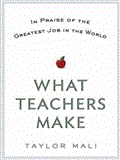 What Teachers Make: In Praise of the Greatest Job in the World, Library 2012 9781452636276 Front Cover