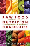 Raw Food Nutrition Handbook An Essential Guide to Understanding Raw Food Diets 2015 9781570673276 Front Cover