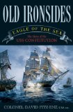 Old Ironsides Eagle of the Sea - The Story of the USS Constitution 2009 9781589794276 Front Cover