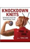 Knockdown Knits 30 Projects from the Roller Derby Track 2008 9781630261276 Front Cover