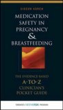 Medication Safety in Pregnancy and Breastfeeding: the Evidence-Based, a to Z Clinician's Pocket Guide 2007 9780071448277 Front Cover