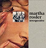 Martha Rosler Irrespective  9780300230277 Front Cover
