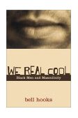 We Real Cool Black Men and Masculinity