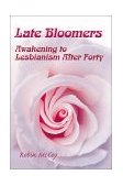 Late Bloomers Awakening to Lesbianism after Forty 2000 9780595162277 Front Cover