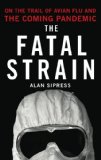 Fatal Strain On the Trail of Avian Flu and the Coming Pandemic 2009 9780670021277 Front Cover