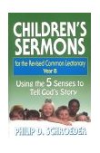 Children's Sermons for the Revised Common Lectionary Year B Using the 5 Senses to Tell God's Story 1997 9780687018277 Front Cover