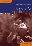 Children's Spirituality What It Is and Why It Matters  9780715140277 Front Cover