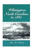 Wilmington, North Carolina, To 1861  9780786414277 Front Cover