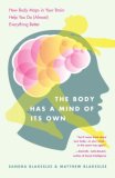 Body Has a Mind of Its Own How Body Maps in Your Brain Help You Do (Almost) Everything Better cover art