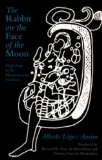 Rabbit on the Face of the Moon Mythology in the Mesoamerican Tradition  9780874805277 Front Cover